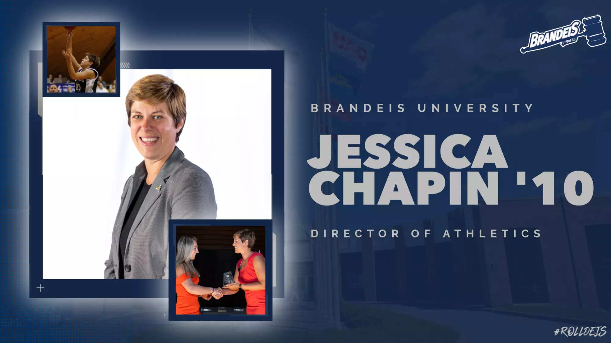 TEXT Brandeis University - Jessica Chapin '10 - Director of Athletics; IMAGES: CENTER: Jessica Chapin head shot; UPPER LEFT: Chapin dribbling a basketball during a game; LOWER RIGHT: Chapin holding an award to present to a female student-athlete