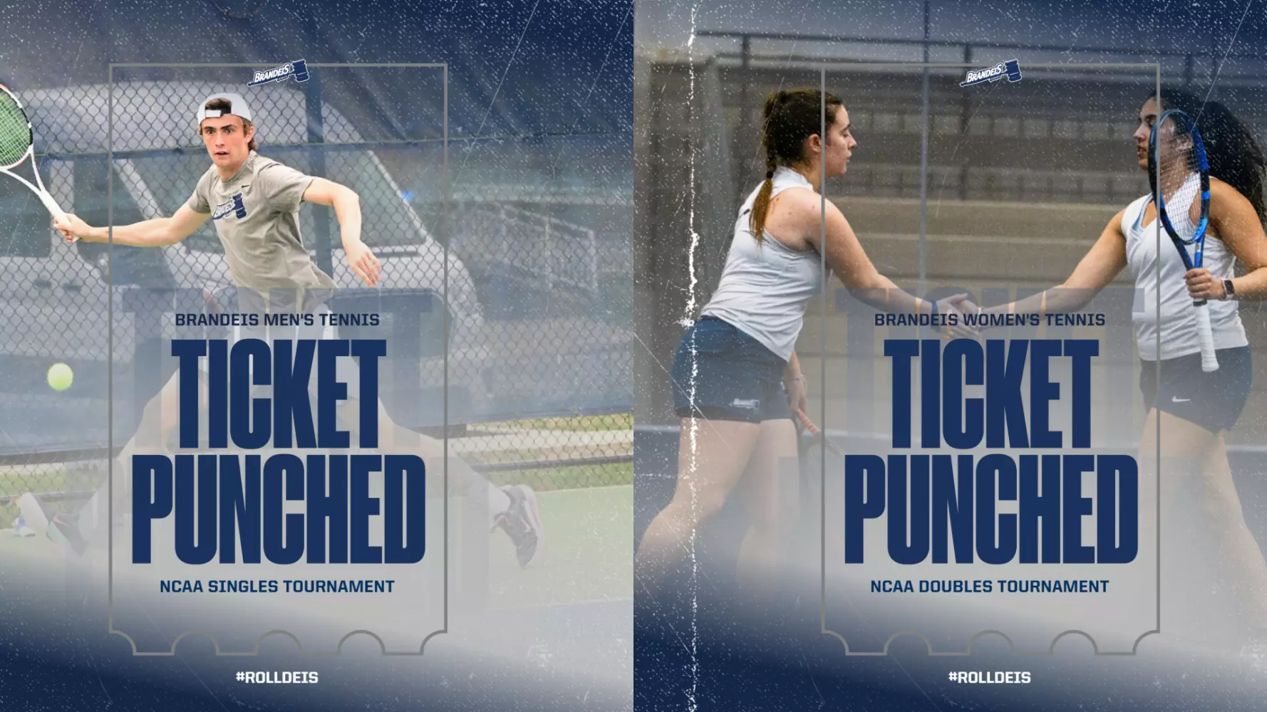 TEXT: TICKET PUNCHED, Brandeis Men's Tennis NCAA Singles Tournament, Brandeis Women's Tennis NCAA Doubles Tournament: IMAGES: Left, Dylan Walters hitting a forehand return during a tennis match; Right, Bhakti Parwani and Rebecca Suarez high-fiving between points of a tennis match