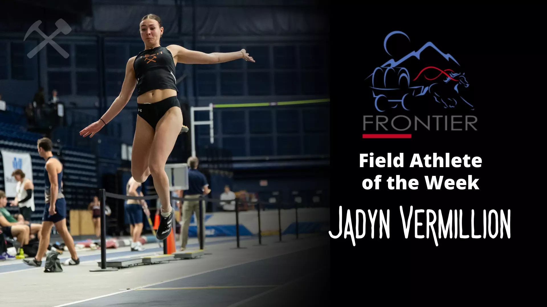Montana Tech's Jadyn Vermillion competes in the triple jump at an indoor track & field meet. Text at right: Frontier Conference field athlete of the week.