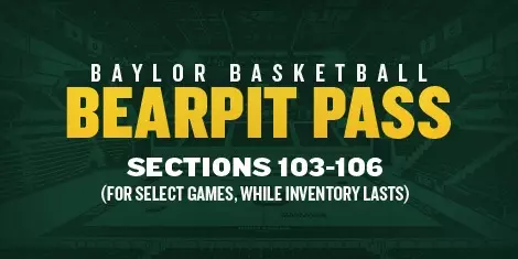Baylor Bear Pit Passes on Sale for $11 for women's basketball and $17 for men's basketball for sections 103-106