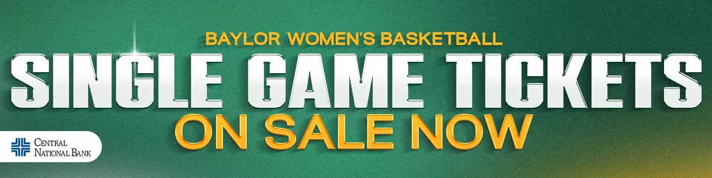 Promotional graphic with the message: “Baylor Women’s Basketball Single Game Tickets On Sale Now,” presented on a green background with gold and white text and the Central National Bank logo. Click to purchase tickets.