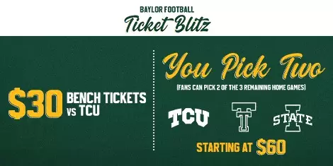 Graphic promoting Baylor Football Ticket Blitz. Left side reads: “$30 Bench Tickets vs TCU.” Right side reads: “You Pick Two (fans can pick 2 of the 3 remaining home games)” with logos for TCU, Texas Tech, and Iowa State. Text at the bottom states: “Starting at $60.” Baylor Football Ticket Blitz logo appears at the top on a green textured background; click for tickets