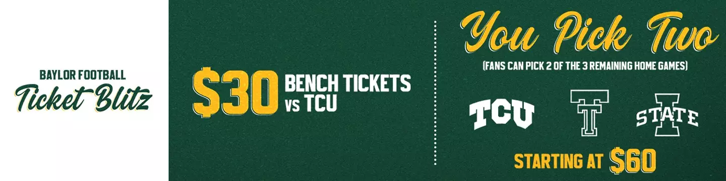 Graphic promoting Baylor Football Ticket Blitz. Left side reads: “$30 Bench Tickets vs TCU.” Right side reads: “You Pick Two (fans can pick 2 of the 3 remaining home games)” with logos for TCU, Texas Tech, and Iowa State. Text at the bottom states: “Starting at $60.” Baylor Football Ticket Blitz logo appears at the top on a green textured background; click for tickets