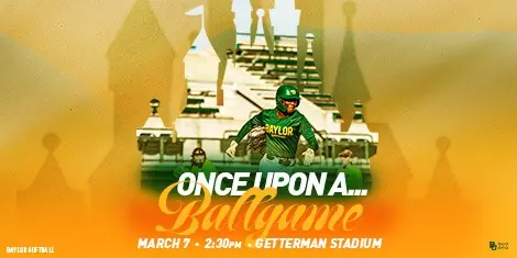 Button graphic featuring a Baylor softball player in a green uniform running on the field, with a faded stadium background and gold overlay. Text reads: “Once Upon a… Ballgame” and “March 7 • 2:30 PM • Getterman Stadium.” Click to purchase tickets.