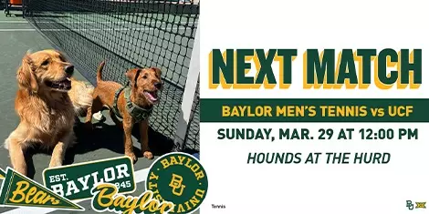 Graphic promoting Baylor men’s tennis next match featuring two dogs on a tennis court near the net, alongside Baylor logos. Text reads: “Next Match – Baylor Men’s Tennis vs UCF, Sunday, Mar. 29 at 12:00 PM, Hounds at the Hurd.”
