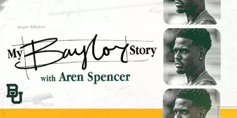 My Baylor Story with Aren Spencer graphic; photo of Aren looking on