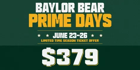 Graphic with a green textured background featuring the headline “Baylor Bear Prime Days” in white and gold text. Below, text reads “June 23–26” and “Limited Time Season Ticket Offer.” The center of the graphic prominently displays “$379” in large white numbers outlined in Baylor green and gold. The graphic promotes a special Baylor Football season ticket offer available during Baylor Bear Prime Days.
