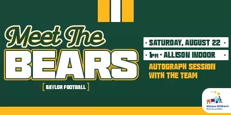 Baylor Football Meet the Bears event graphic announcing an autograph session with the team on Saturday, August 22, at 1 p.m. at the Allison Indoor Practice Facility. Presented by McLane Children's Baylor Scott & White.