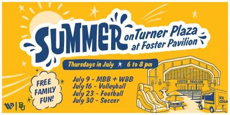 Graphic for Summer on Turner Plaza at Foster Pavilion. Free family fun on Thursdays in July, 6–8 p.m. July 9: MBB + WBB; July 16: Volleyball; July 23: Football; July 30: Soccer. Illustration shows Foster Pavilion with family activities and an ice cream truck.