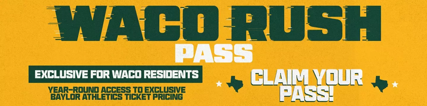 Graphic that says Waco Rush Pass up top with text below that says "exclusive to Waco residents - year-round exclusive Baylor Athletics ticket pricing - claim your pass now" click to sign up