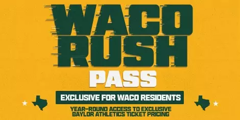 Waco Rush Pass; text that reads "exclusive for Waco residents - year-round access to exclusive Baylor Athletics ticket pricing" on a gold background