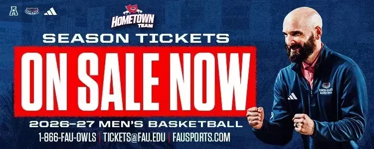 Florida Atlantic Men's Basketball 2026-27 On Sale. John Jakus and Florida Atlantic Hometown Team logo on display. Call 1-800-FAU-OWLS or Email Tickets@fau.edu for more information on tickets. 1-800