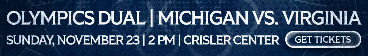 Olympics Dual | Michigan vs. Virginia | Sunday, November 23 | 2 PM | Crisler Center | Get Tickets
