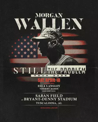 Morgan Wallen Still the Problem Tour 2025 - Saturday, April 18 at Saban Field at Bryant-Denny Stadium with special guests Ella Langley, Vincent Mason, and Zach John King - morganwallen.com