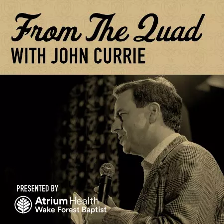 From the Quad with John Currie | Presented by Atrium Health Wake Forest Baptist