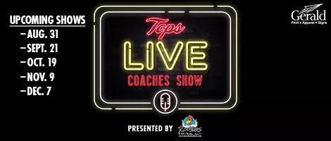 The Tops Live Coaches Show returns this fall. The show will take place at Roosters at 6 p.m. CT on the following Mondays: Aug. 31, Sept. 21, Oct. 19, Nov. 9 and Dec. 7.