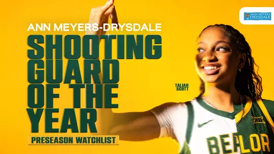 Graphic of Baylor's Taliah Scott smiling and looking up at her raised hand in a shooting follow-through, wearing a white Baylor jersey with green and gold trim against a bright gold background. Text reads “Ann Meyers-Drysdale Shooting Guard of the Year Preseason Watchlist” and “Taliah Scott.” The Ann Meyers Drysdale Award logo appears in the top right corner.