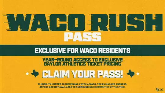 Gold and green graphic announcing the Waco Rush Pass, an exclusive offer for Waco residents that provides year-round access to exclusive Baylor Athletics ticket pricing. The graphic encourages fans to "Claim Your Pass" and notes eligibility is limited to individuals with a Waco, Texas mailing address. Baylor and Big 12 logos appear in the bottom-right corner.