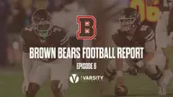 Brown Bears Football Report: Episode 6