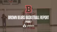 Brown Bears Basketball Report: Episode 7
