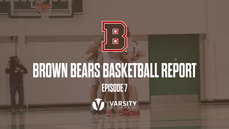 Brown Bears Basketball Report: Episode 7