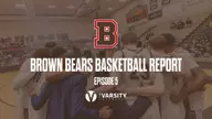 Brown Bears Basketball Report: Episode 5