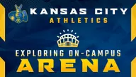 Kansas City Athletics Begins Next Step in Elevation; Explores New On-Campus Arena