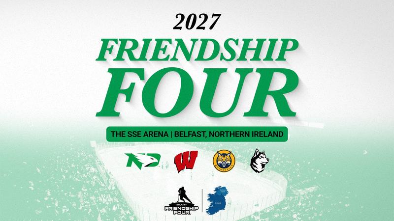 North Dakota selected to play in 2027 Friendship Four in Belfast North Dakota selected to play in 2027 Friendship Four in Belfast