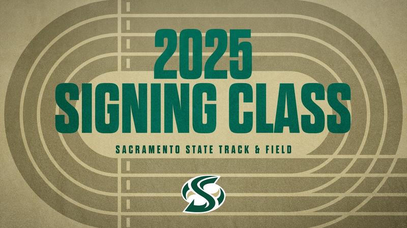 TRACK & FIELD COMPLETES 2025 SIGNING CLASS - Sacramento State