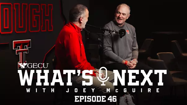 Thumbnail for Episode 46 of the TexasTech+ What's Next! Podcast featuring the two hosts in Joey McGuire and Robert Giovannetti.