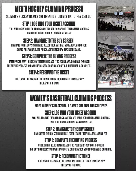 Men’s hockey and women’s basketball student ticket claiming processes, with images of Friars hockey games and student section. Hockey games are open to students until sold out; select a game on the buy screen starting the Monday before and complete purchase. Women’s basketball tickets are free; select a game, complete the $0 checkout, and receive tickets in the app on game day.