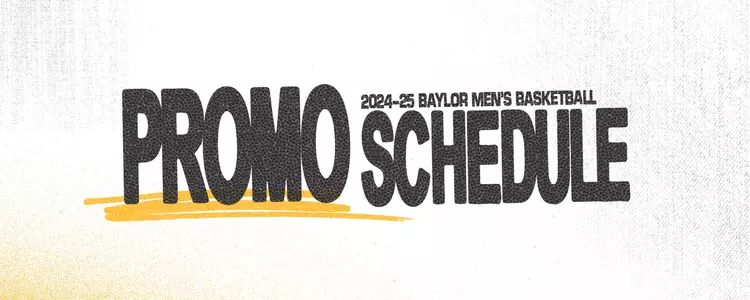 Baylor MBB Promotional Schedule