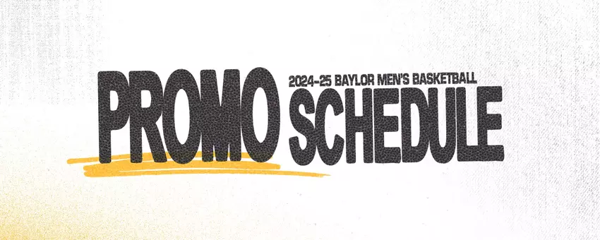 Baylor MBB Promotional Schedule