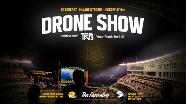 Promotional graphic for Baylor Football's drone show during the Baylor vs. TCU game at McLane Stadium on October 17. Large text reads: “Drone Show,” powered by TNB Your Bank for Life. A nighttime view of McLane Stadium filled with fans is shown from an upper-deck perspective. In the sky above the field, drones form the Baylor “BU” logo. Additional text notes the show will take place between the third and fourth quarters and postgame, and is billed as the largest drone show in college football history. The graphic also includes game details: October 17, McLane Stadium, kickoff at 6 p.m., and “The Revivalry” matchup between Baylor and TCU.