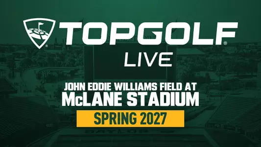 Promotional graphic for Topgolf Live at John Eddie Williams Field at McLane Stadium. The Baylor-themed graphic features an aerial view of McLane Stadium tinted green, with the Topgolf logo at the top. Large text reads: “TOPGOLF LIVE,” “JOHN EDDIE WILLIAMS FIELD AT MCLANE STADIUM,” and “SPRING 2027.”