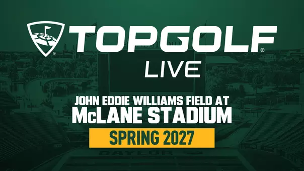 Promotional graphic for Topgolf Live at John Eddie Williams Field at McLane Stadium. The Baylor-themed graphic features an aerial view of McLane Stadium tinted green, with the Topgolf logo at the top. Large text reads: “TOPGOLF LIVE,” “JOHN EDDIE WILLIAMS FIELD AT MCLANE STADIUM,” and “SPRING 2027.”