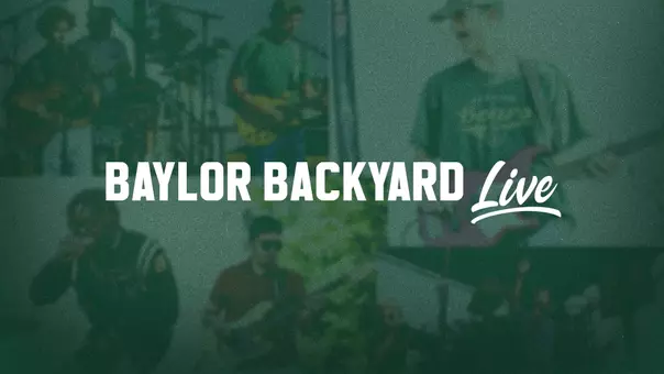 Green-tinted promotional graphic featuring a collage of musicians performing outdoors, with large white text reading “BAYLOR BACKYARD Live” across the center.
