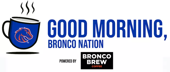 Good Morning, Bronco Nation Updates