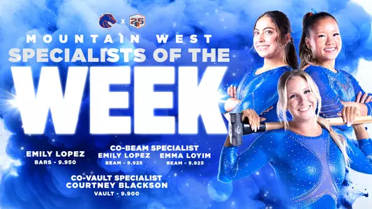 Mountain West Specialists of the Week: Emily Lopez - Bars with a score of 9.950. Co-Beam Specialists - Emily Lopez and Emma Loyim with scores of 9.925. Co-Vault Specialist - Courtney Blackson with a score of 9.900.