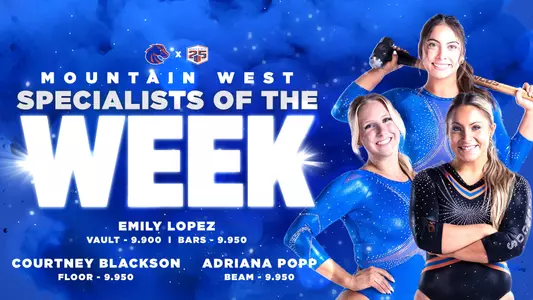 Emily Lopez named Vault and Bars Specialist of the Week, Courtney Blackson named Floor Specialist of the Week and Adriana Popp named Beam Specialist of the Week.