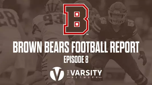 Brown Bears Football Report - Episode 8
