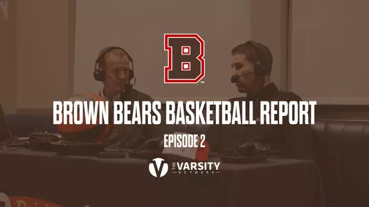 Brown Bears Basketball Report Episode 2