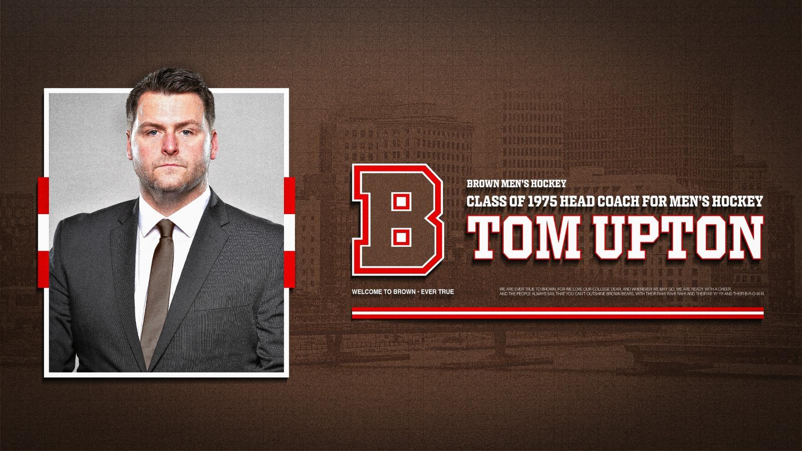 PROVIDENCE, R.I. - Brown University has named Tom Upton as the next Class of 1975 Head Coach for Men's Hockey, Mencoff Vice President for Athletics and Recre...