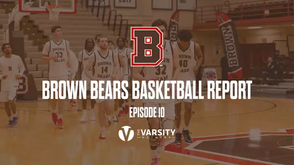 The 10th Episode of the Brown Bears Basketball Report