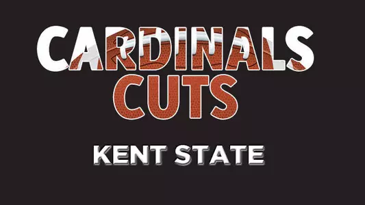 Cardinals Cuts vs. Kent State