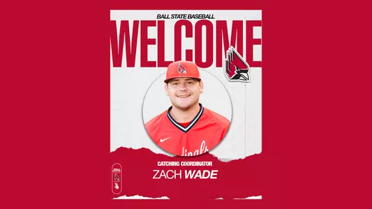 Welcome graphic for Zach Wade featuring Wade in a red Ball State baseball hat and jersey; Text: Ball State Baseball Welcome Zach Wade Catching Coordinator
