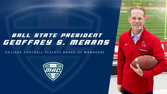 Ball State President Geoffrey S. Mearns has been selected to join the College Football Playoff Board of Managers