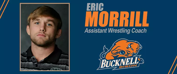 Eric Morrill Joins Bucknell Wrestling Staff as Assistant Coach