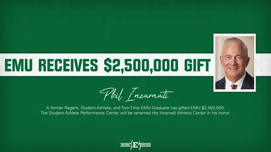 Phil Incarnati Commits $2.5 Million to EMU Athletics
