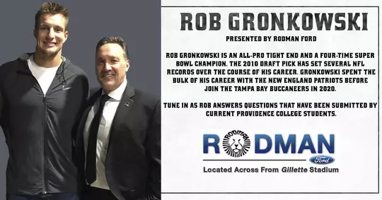 presented by Rodman Ford Rob Gronkowski is an All-Pro tight end and a four-time Super Bowl Champion. The 2010 Draft Pick has set several NFL records over the course of his career. Gronkowski spent the bulk of his career with the new england patriots before join the tampa bay buccaneers in 2020. Tune in as Rob answers questions that have been submitted by current Providence College students.